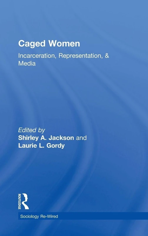 Caged Women: Incarceration, Representation, & Media (Sociology Re-Wired)