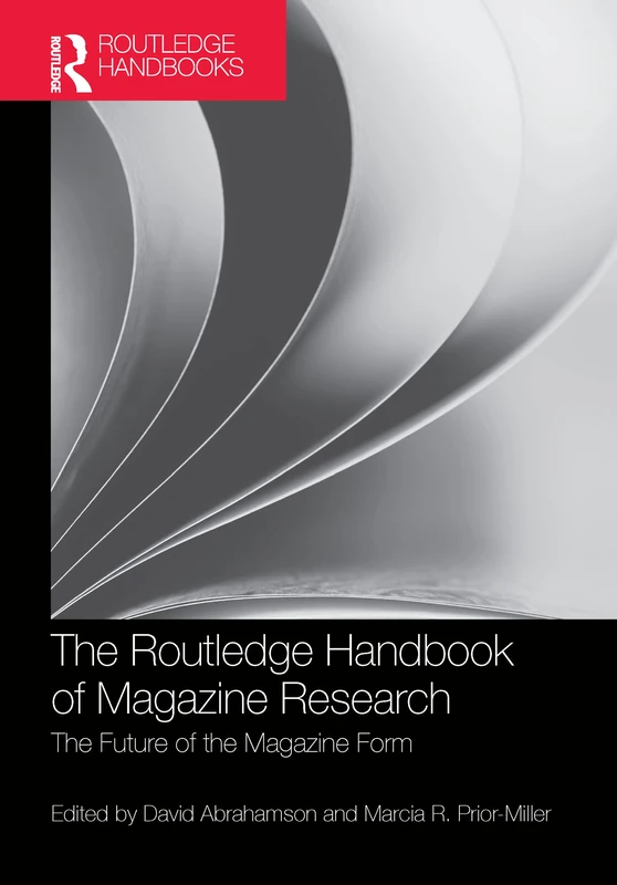 The Routledge Handbook of Magazine Research: The Future of the Magazine Form (Routledge Media and Cultural Studies Handbooks)
