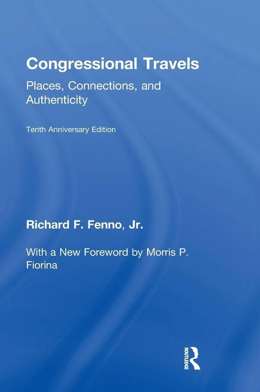 Congressional Travels: Places, Connections, and Authenticity; Tenth Anniversary Edition, With a New Foreword by Morris P. Fiorina