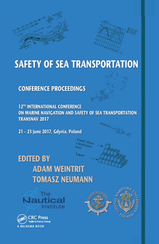 Safety of Sea Transportation: Proceedings of the 12th International Conference on Marine Navigation and Safety of Sea Transportation (TransNav 2017), June 21-23, 2017, Gdynia, Poland