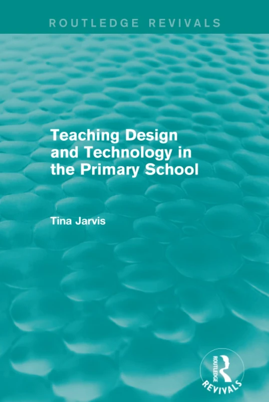Teaching Design and Technology in the Primary School (1993) (Routledge Revivals)