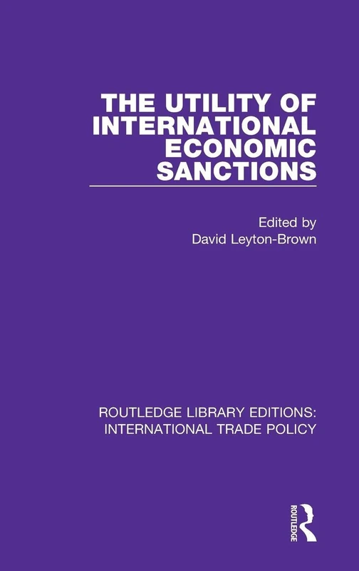The Utility of International Economic Sanctions: 32 (Routledge Library Editions: International Trade Policy)