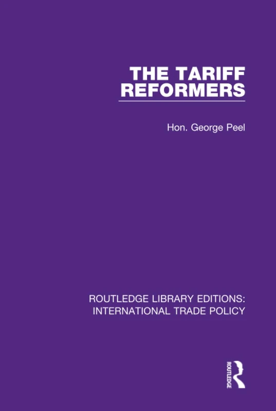 Routledge The Tariff Reformers: 27 International Trade Policy