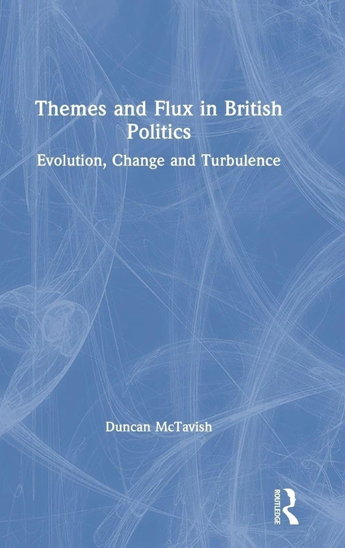 Themes and Flux in British Politics: Evolution, Change and Turbulence