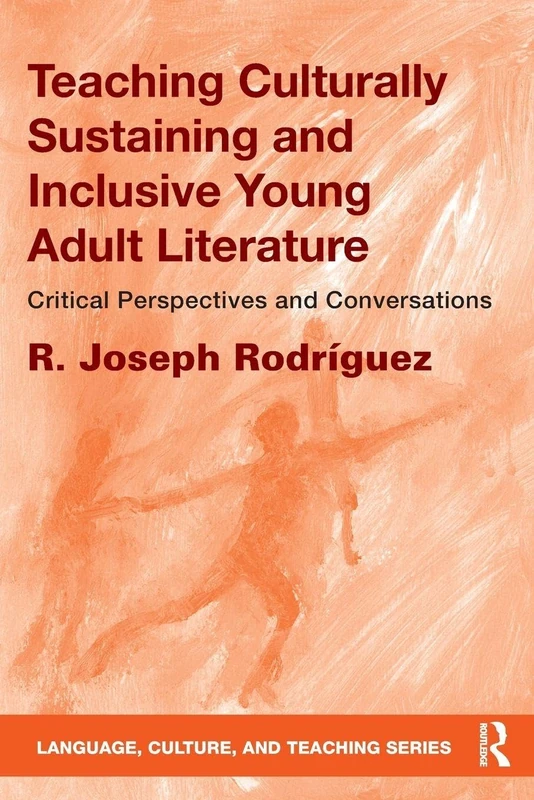 Teaching Culturally Sustaining and Inclusive Young Adult Literature: Critical Perspectives and Conversations (Language, Culture, and Teaching Series)