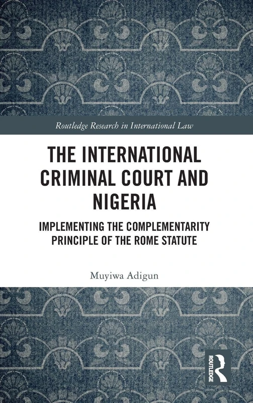 Routledge - The ICC and Nigeria: Complementarity Principle