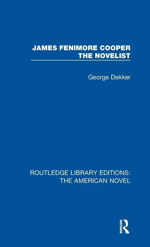 James Fenimore Cooper the Novelist: 6 (Routledge Library Editions: The American Novel)