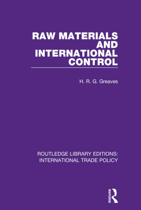Raw Materials and International Control: 22 (Routledge Library Editions: International Trade Policy)