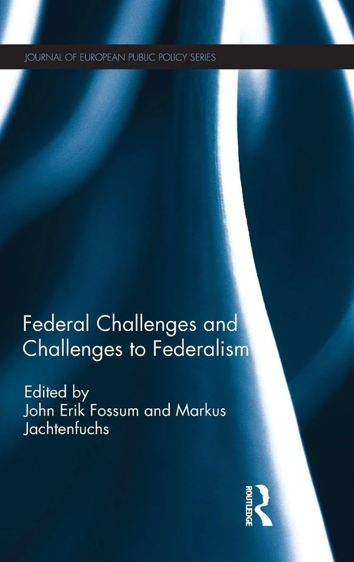 Federal Challenges and Challenges to Federalism (Journal of European Public Policy Series)
