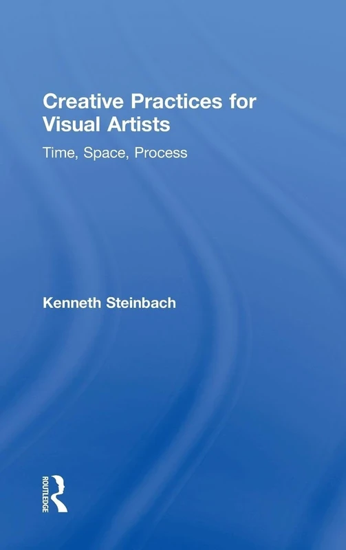 Creative Practices for Visual Artists: Time, Space, Process
