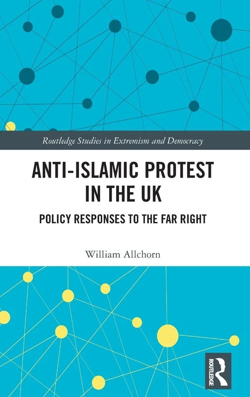 Routledge Anti-Islamic Protest in the UK - Policy Responses