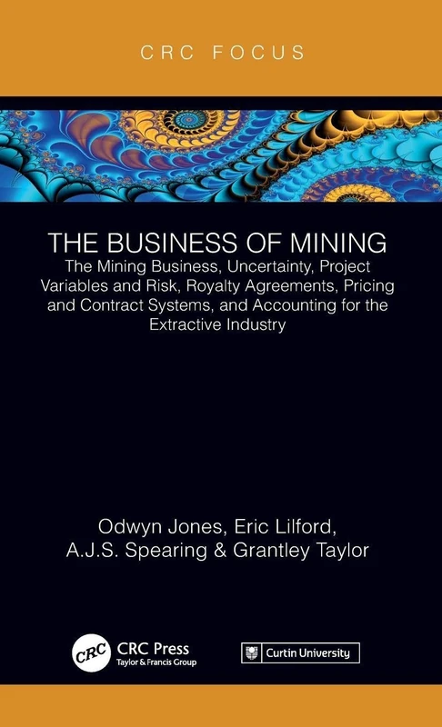 The Business of Mining: The Mining Business, Uncertainty, Project Variables and Risk, Royalty Agreements, Pricing and Contract Systems, and Accounting for the Extractive Industry: 1