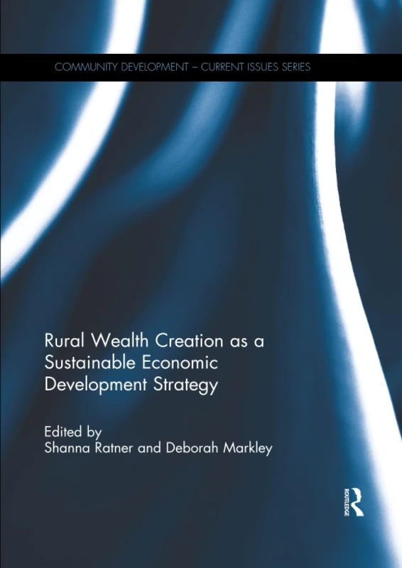 Rural Wealth Creation as a Sustainable Economic Development Strategy (Community Development – Current Issues Series)