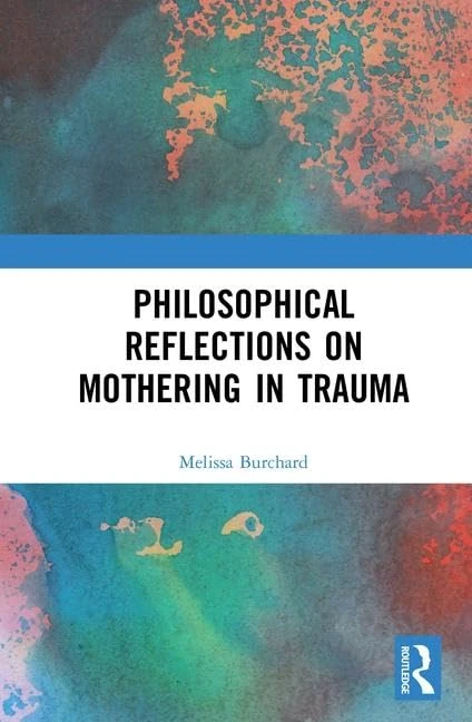 Routledge - Philosophical Reflections on Mothering in Trauma