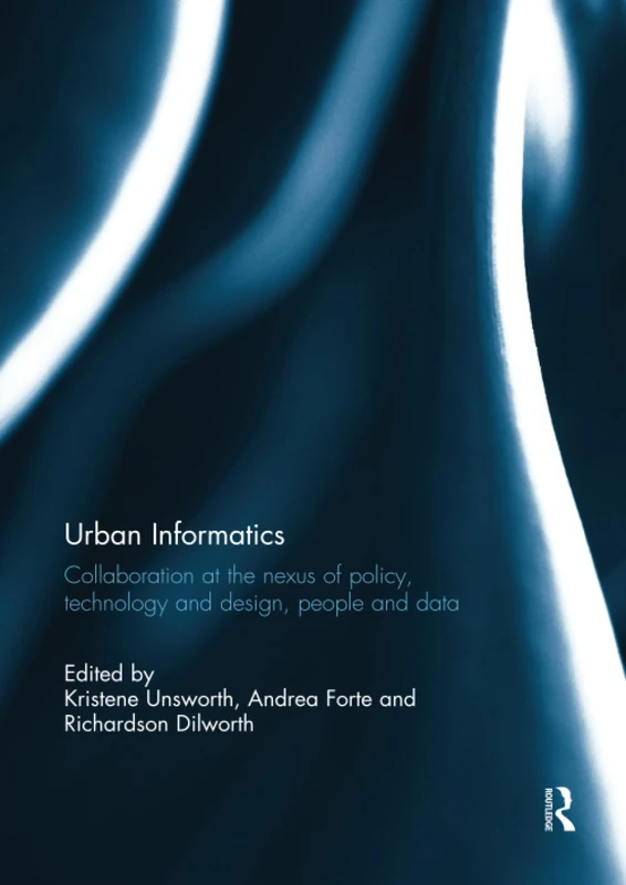 Urban Informatics: Collaboration at the nexus of policy, technology and design, people and data