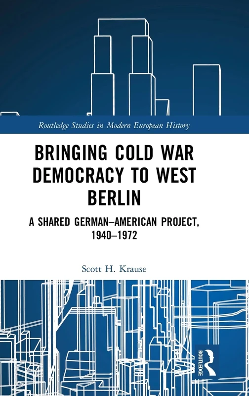 Routledge Bringing Cold War Democracy to West Berlin Book