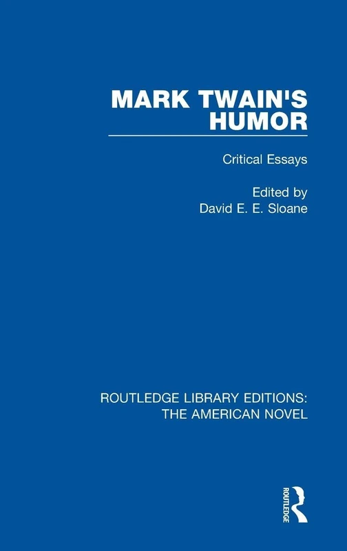 Mark Twain's Humor: Critical Essays: 14 (Routledge Library Editions: The American Novel)