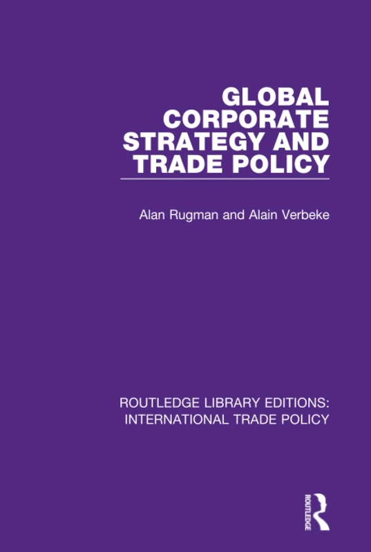 Global Corporate Strategy and Trade Policy: 12 (Routledge Library Editions: International Trade Policy)