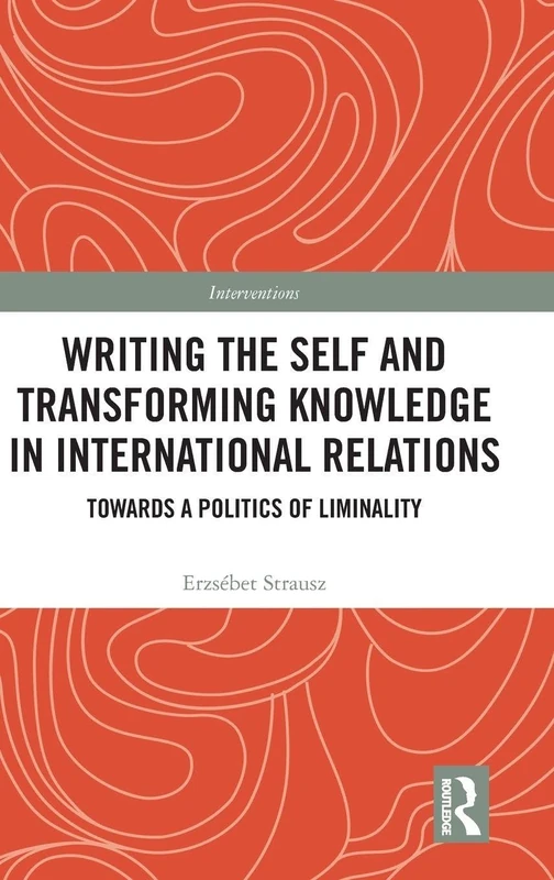 Routledge Writing the Self and Transforming Knowledge in IR