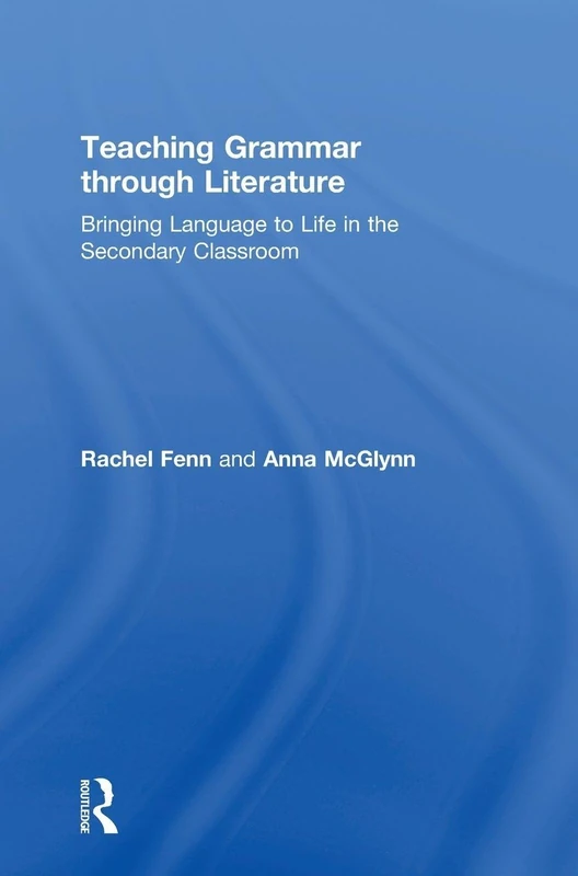 Teaching Grammar through Literature: Bringing Language to Life in the Secondary Classroom