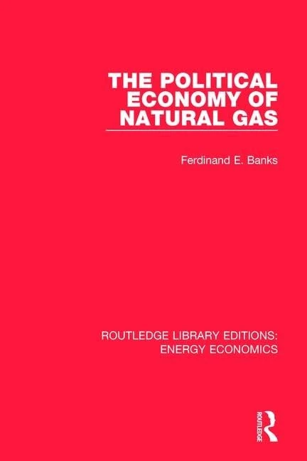 The Political Economy of Natural Gas (Routledge Library Editions: Energy Economics)