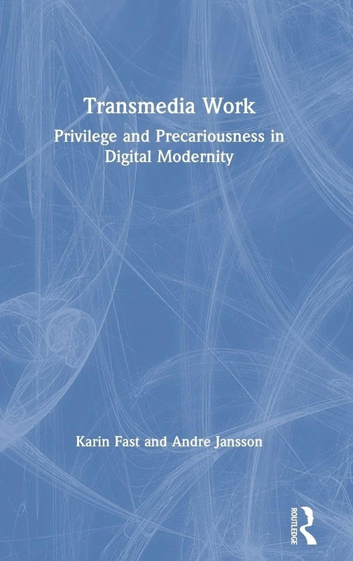 Transmedia Work: Privilege and Precariousness in Digital Modernity