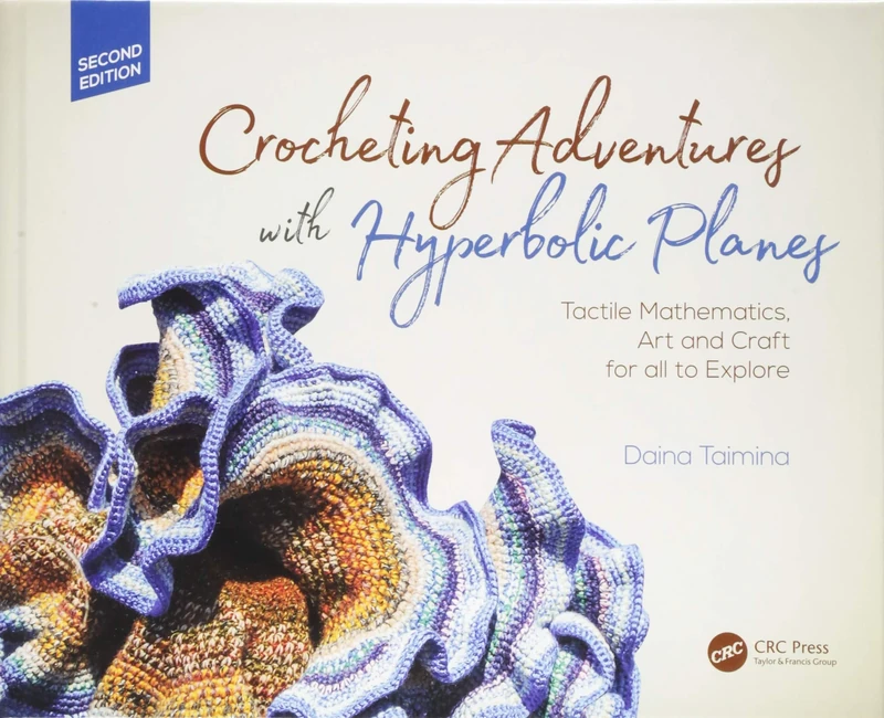 Crocheting Adventures with Hyperbolic Planes: Tactile Mathematics, Art and Craft for all to Explore, Second Edition (AK Peters/CRC Recreational Mathematics Series) - Image 1