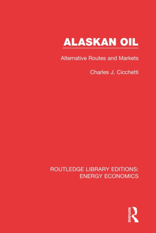 Alaskan Oil: Alternative Routes and Markets: 3 (Routledge Library Editions: Energy Economics) - Image 1