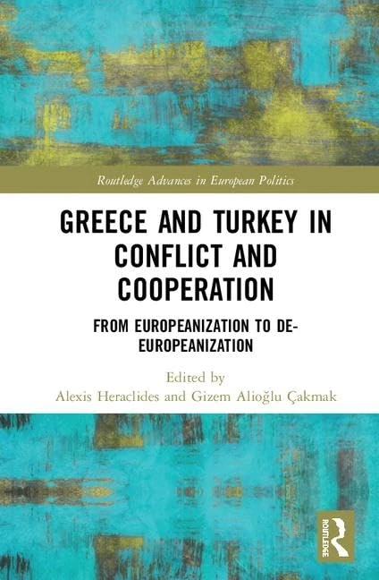 Greece and Turkey in Conflict and Cooperation: From Europeanization to De-Europeanization (Routledge Advances in European Politics)