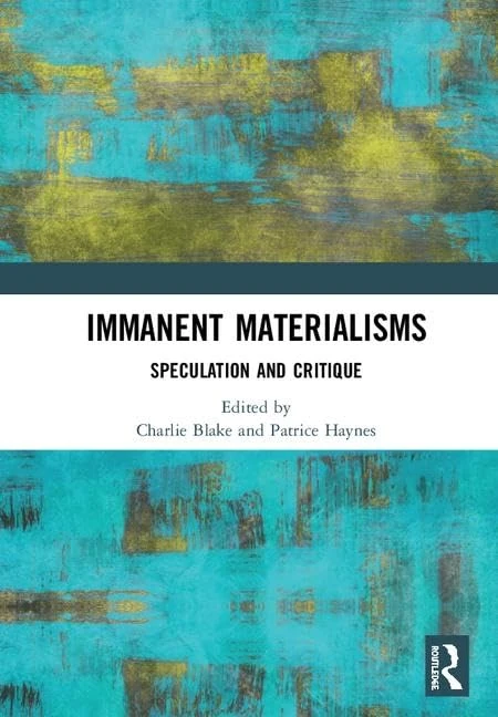 Immanent Materialisms: Speculation and critique (Angelaki: New Work in the Theoretical Humanities)
