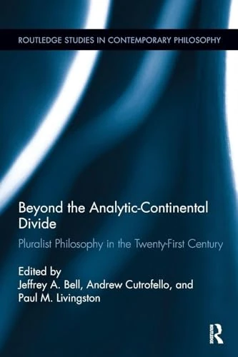 Beyond the Analytic-Continental Divide: Pluralist Philosophy in the Twenty-First Century (Routledge Studies in Contemporary Philosophy)