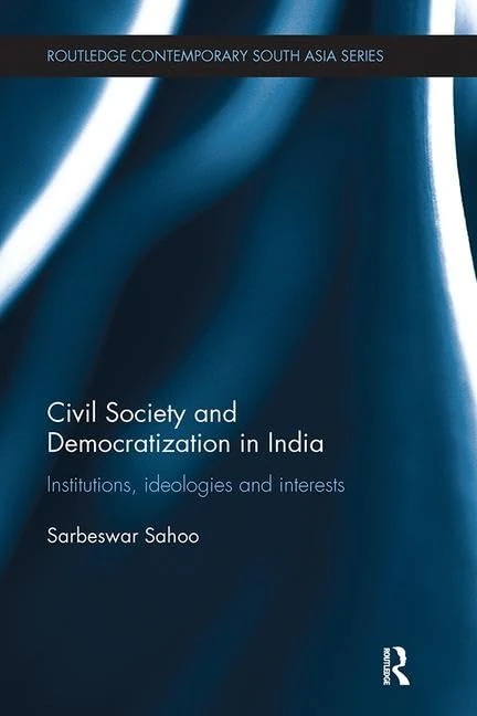 Civil Society and Democratization in India: Institutions, Ideologies and Interests (Routledge Contemporary South Asia Series)