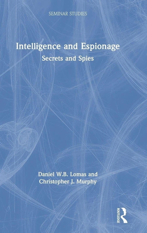 Intelligence and Espionage: Secrets and Spies: Secrets and Spies (Seminar Studies)