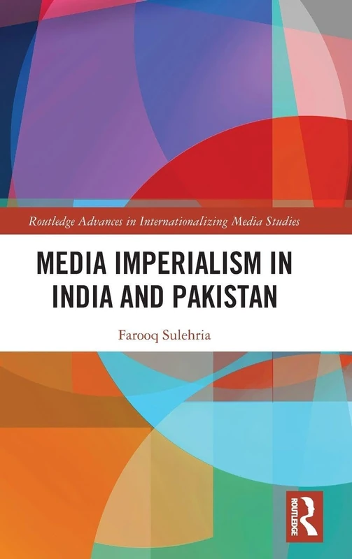 Media Imperialism in India and Pakistan (Routledge Advances in Internationalizing Media Studies)