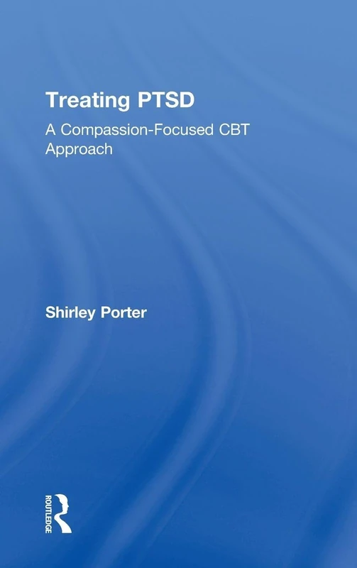 Treating PTSD: A Compassion-Focused CBT Approach