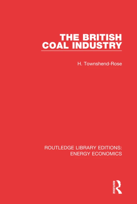 The British Coal Industry: 21 (Routledge Library Editions: Energy Economics)