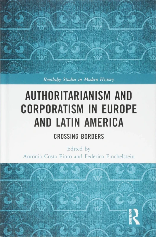 Routledge Authoritarianism and Corporatism in Europe and Latin America