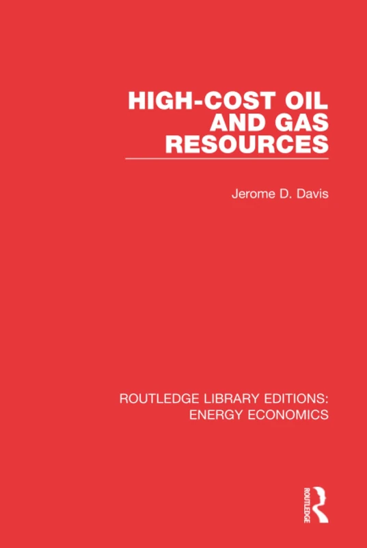 High-cost Oil and Gas Resources (Routledge Library Editions: Energy Economics)
