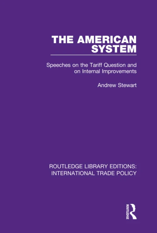 Routledge The American System: Speeches on Tariff Question