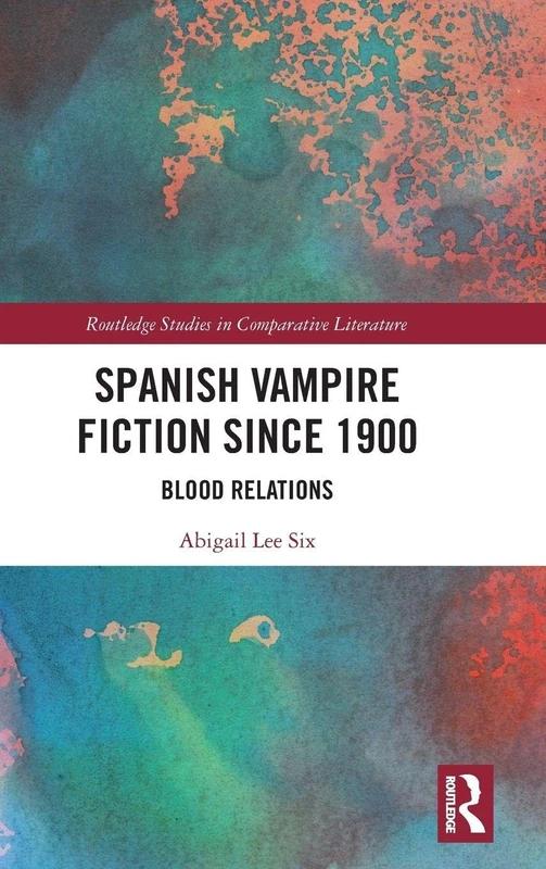 Spanish Vampire Fiction since 1900: Blood Relations (Routledge Studies in Comparative Literature)