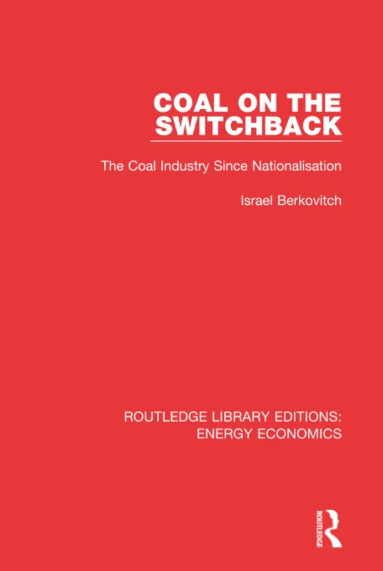 Routledge Coal on the Switchback: The Coal Industry Book