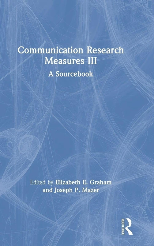 Communication Research Measures III: A Sourcebook (Routledge Communication Series)