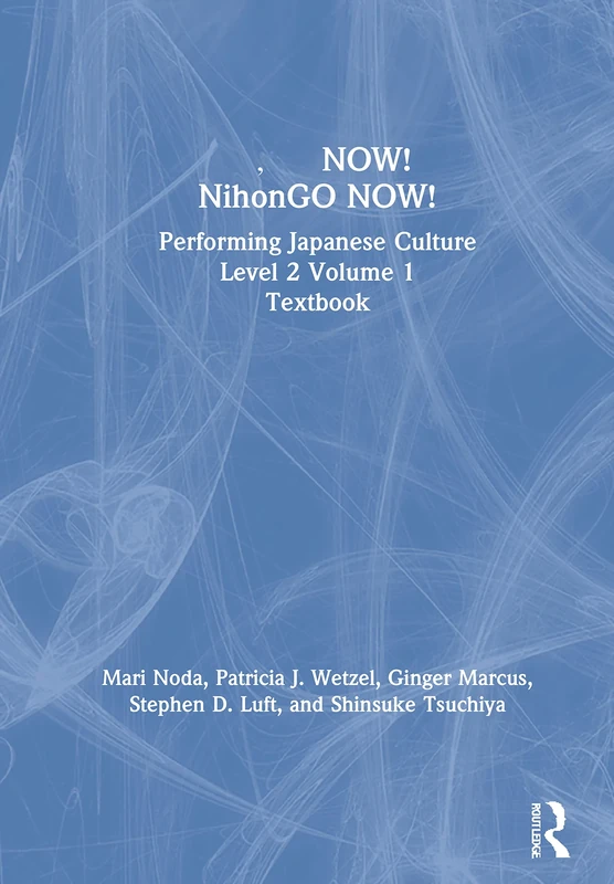 日本語NOW! NihonGO NOW!: Performing Japanese Culture - Level 2 Volume 1 Textbook