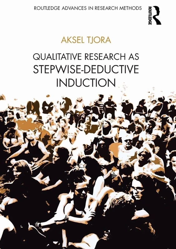 Qualitative Research as Stepwise-Deductive Induction (Routledge Advances in Research Methods)
