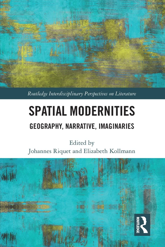 Routledge Spatial Modernities - Geography, Narrative, Imaginaries