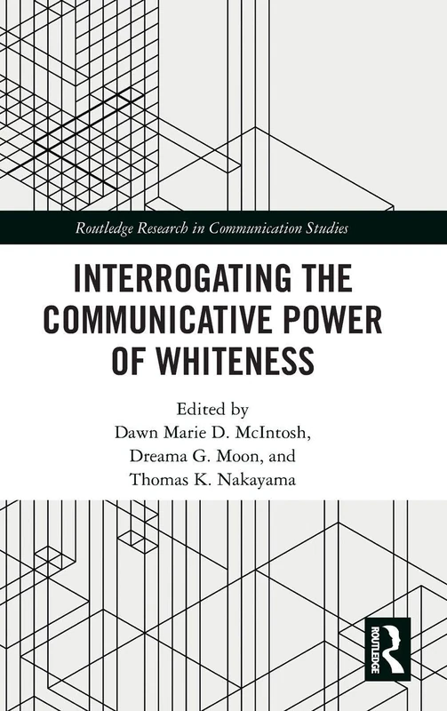Interrogating the Communicative Power of Whiteness (Routledge Research in Communication Studies) - Image 1