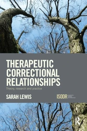 Therapeutic Correctional Relationships: Theory, research and practice (International Series on Desistance and Rehabilitation)