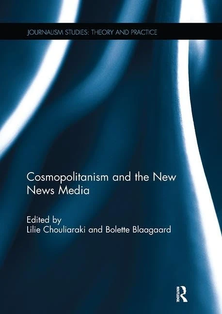 Cosmopolitanism and the New News Media (Journalism Studies)