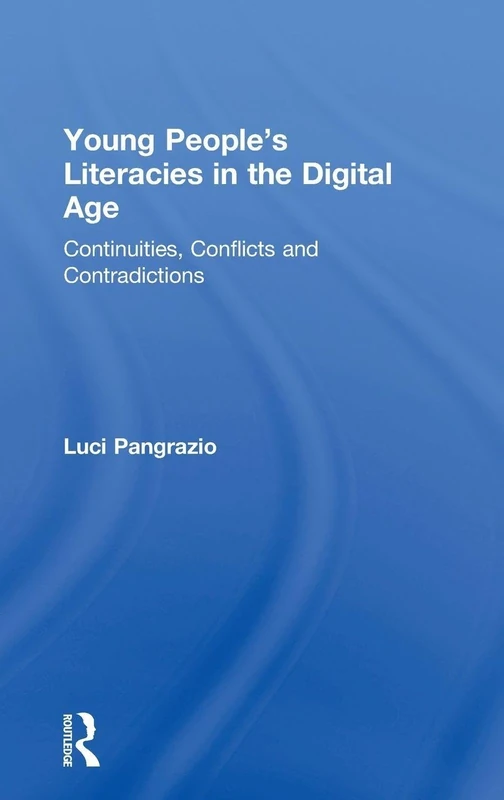 Young People's Literacies in the Digital Age: Continuities, Conflicts and Contradictions