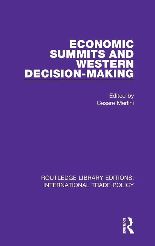 Economic Summits and Western Decision-Making: 8 (Routledge Library Editions: International Trade Policy)